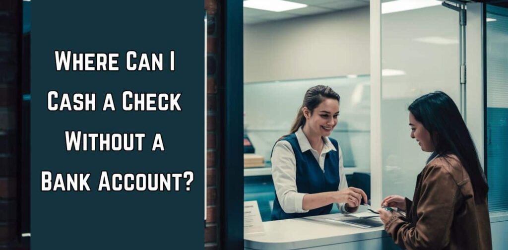 Where Can I Cash a Check Without a Bank Account?