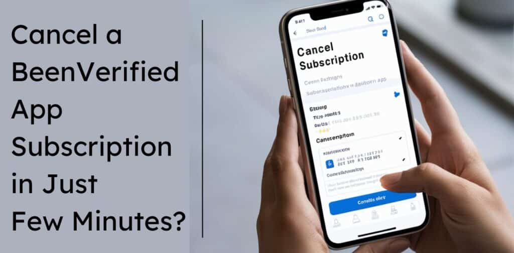 How to Cancel BeenVerified App Subscription in Few Minutes?