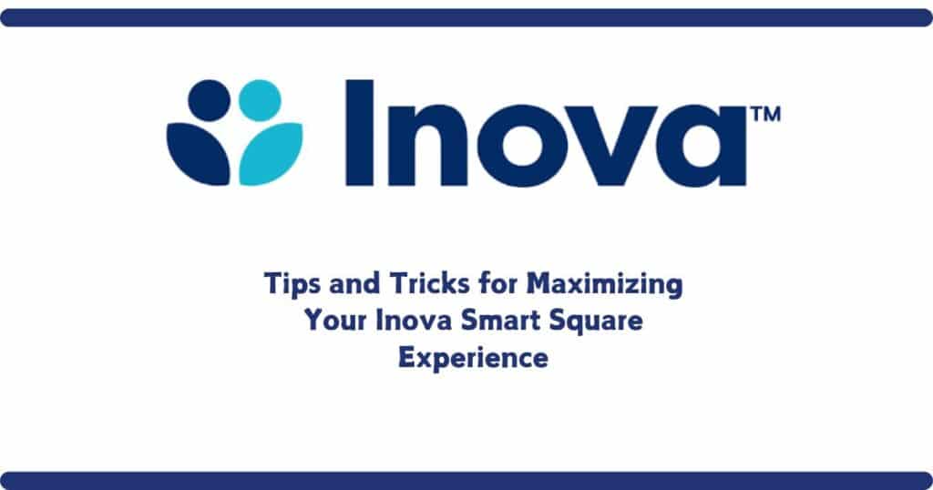 Tips and Tricks for Maximizing Your Inova Smart Square Experience